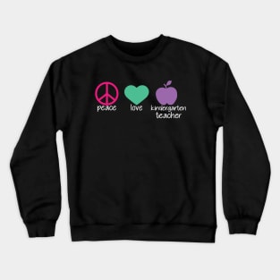 Kindergarten Teacher - Peace Love Crewneck Sweatshirt